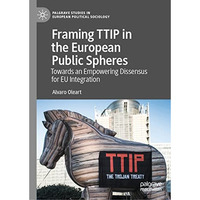 Framing TTIP in the European Public Spheres: Towards an Empowering Dissensus for [Hardcover]