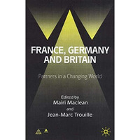 France, Germany and Britain: Partners in a Changing World [Hardcover]