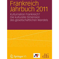 Frankreich Jahrbuch 2011: Kulturnation Frankreich? Die kulturelle Dimension des  [Paperback]