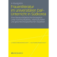 Frauenliteratur im universit?ren DaF-Unterricht in S?dkorea: Eine literaturdidak [Paperback]