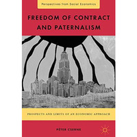 Freedom of Contract and Paternalism: Prospects and Limits of an Economic Approac [Hardcover]