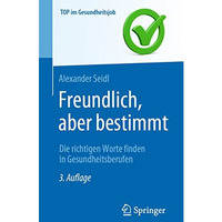 Freundlich, aber bestimmt  Die richtigen Worte finden in Gesundheitsberufen [Paperback]