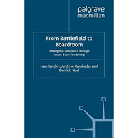 From Battlefield to Boardroom: Making the difference through values based leader [Paperback]