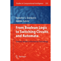 From Boolean Logic to Switching Circuits and Automata: Towards Modern Informatio [Hardcover]