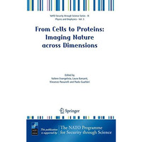 From Cells to Proteins: Imaging Nature across Dimensions: Proceedings of the NAT [Hardcover]