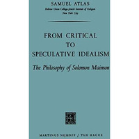 From Critical to Speculative Idealism: The Philosophy of Solomon Maimon [Paperback]