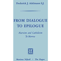 From Dialogue to Epilogue Marxism and Catholicism Tomorrow [Paperback]