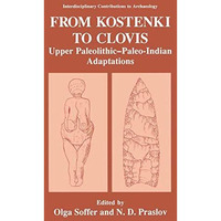 From Kostenki to Clovis: Upper PaleolithicPaleo-Indian Adaptations [Paperback]