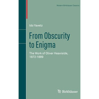 From Obscurity to Enigma: The Work of Oliver Heaviside, 18721889 [Paperback]