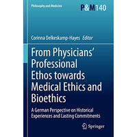 From Physicians Professional Ethos towards Medical Ethics and Bioethics: A Germ [Paperback]