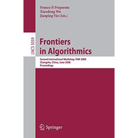 Frontiers in Algorithmics: Second International Workshop, FAW 2008, Changsha, Ch [Paperback]