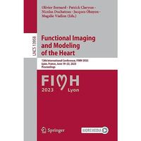 Functional Imaging and Modeling of the Heart: 12th International Conference, FIM [Paperback]