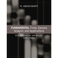 Fundamental Finite Element Analysis and Applications: with Mathematica and Matla [Hardcover]