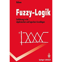 Fuzzy-Logik: Einf?hrung in die algebraischen und logischen Grundlagen [Paperback]