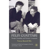 F?lix Guattari: Thought, Friendship, and Visionary Cartography [Hardcover]