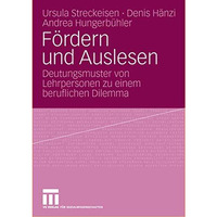 F?rdern und Auslesen: Deutungsmuster von Lehrpersonen zu einem beruflichen Dilem [Paperback]