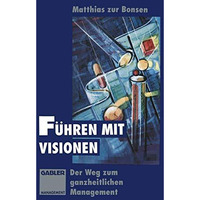 F?hren mit Visionen: Der Weg zum ganzheitlichen Management [Paperback]