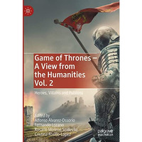 Game of Thrones - A View from the Humanities Vol. 2: Heroes, Villains and Pulsio [Hardcover]