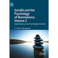 Gandhi and the Psychology of Nonviolence, Volume 2: Applications across Psycholo [Paperback]