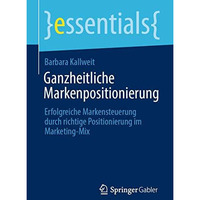 Ganzheitliche Markenpositionierung: Erfolgreiche Markensteuerung durch richtige  [Paperback]