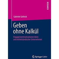 Geben ohne Kalk?l: Engagementmotivationen klein- und mittelst?ndischer Unternehm [Paperback]