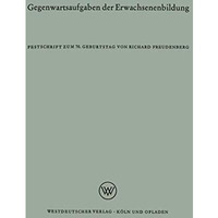 Gegenwartsaufgaben der Erwachsenenbildung: Festschrift zum 70. Geburtstag [Paperback]