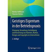 Geistiges Eigentum in der Betriebspraxis: Erlangung, Verwaltung, Verteidigung un [Paperback]