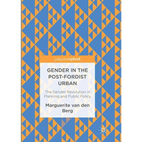 Gender in the Post-Fordist Urban: The Gender Revolution in Planning and Public P [Paperback]