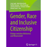 Gender, Race and Inclusive Citizenship: Dialoge zwischen Aktivismus und Wissensc [Paperback]