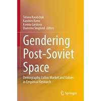 Gendering Post-Soviet Space: Demography, Labor Market and Values in Empirical Re [Paperback]