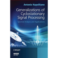 Generalizations of Cyclostationary Signal Processing: Spectral Analysis and Appl [Hardcover]