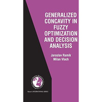 Generalized Concavity in Fuzzy Optimization and Decision Analysis [Paperback]