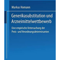 Generikasubstitution und Arzneimittelwettbewerb: Eine empirische Untersuchung de [Paperback]