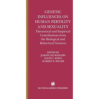 Genetic Influences on Human Fertility and Sexuality: Theoretical and Empirical C [Hardcover]