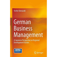 German Business Management: A Japanese Perspective on Regional Development Facto [Paperback]