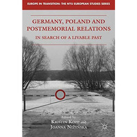 Germany, Poland and Postmemorial Relations: In Search of a Livable Past [Hardcover]