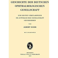 Geschichte der Deutschen Ophthalmologischen Gesellschaft: Zur Ersten S?kularfeie [Paperback]