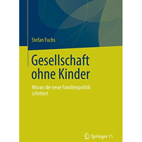 Gesellschaft ohne Kinder: Woran die neue Familienpolitik scheitert [Paperback]