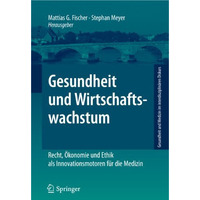 Gesundheit und Wirtschaftswachstum: Recht, ?konomie und Ethik als Innovationsmot [Paperback]