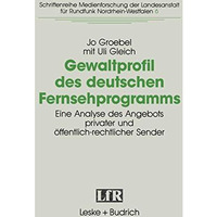 Gewaltprofil des deutschen Fernsehprogramms: Eine Analyse des Angebots privater  [Paperback]