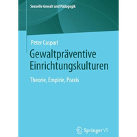 Gewaltpr?ventive Einrichtungskulturen: Theorie, Empirie, Praxis [Paperback]