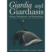 Giardia and Giardiasis: Biology, Pathogenesis, and Epidemiology [Paperback]