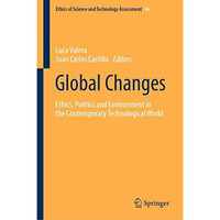 Global Changes: Ethics, Politics and Environment in the Contemporary Technologic [Hardcover]