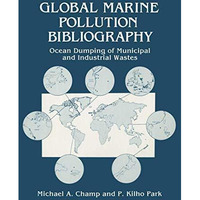 Global Marine Pollution Bibliography: Ocean Dumping of Municipal and Industrial  [Paperback]