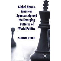 Global Norms, American Sponsorship and the Emerging Patterns of World Politics [Paperback]