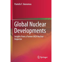 Global Nuclear Developments: Insights from a Former IAEA Nuclear Inspector [Paperback]