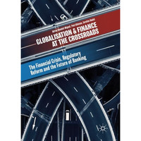 Globalisation and Finance at the Crossroads: The Financial Crisis, Regulatory Re [Paperback]