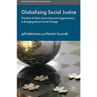 Globalizing Social Justice: The Role of Non-Government Organizations in Bringing [Hardcover]