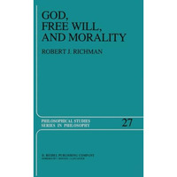 God, Free Will, and Morality: Prolegomena to a Theory of Practical Reasoning [Paperback]