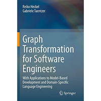 Graph Transformation for Software Engineers: With Applications to Model-Based De [Paperback]